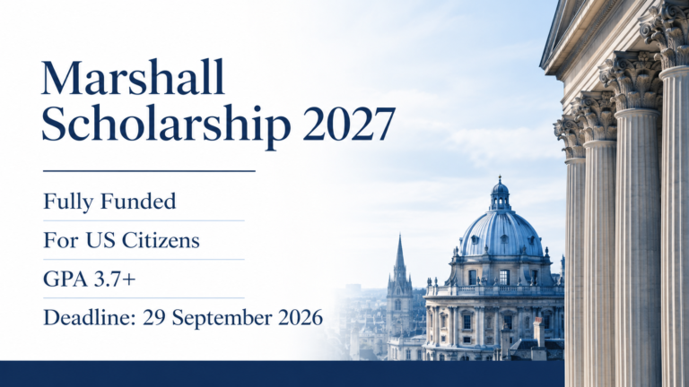 Marshall Scholarship 2027 | Fully Funded Graduate Study at Any UK University for US Citizens (Applications Now Open)